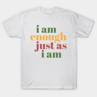 i am enough just as i am motivational inspirational positive affirmation typography T-Shirt